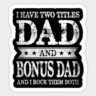 I Have Two Titles Dad And Bonus Dad And I Rock Them Both Sticker